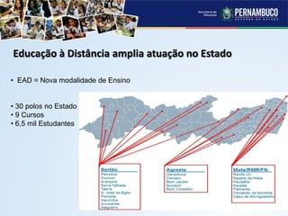 Educação à Distância amplia atuação no Estado
• EAD = Nova modalidade de Ensino
• 30 polos no Estado
• 9 Cursos
• 6,5 mil Estudantes
 