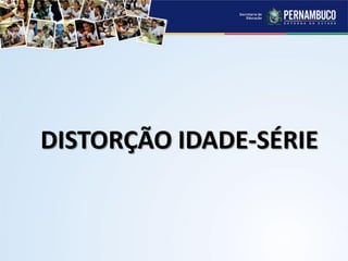 DISTORÇÃO IDADE-SÉRIE
 