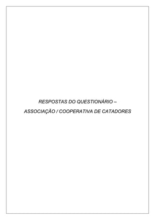 RESPOSTAS DO QUESTIONÁRIO –
ASSOCIAÇÃO / COOPERATIVA DE CATADORES
 