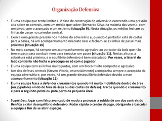 Organização Defensiva
• É uma equipa que tenta limitar a 1ª fase de construção do adversário exercendo uma pressão
alta sobre os centrais, com um médio que sobre (Bernardo Silva, na maioria das vezes), com
um pivot, com o avançado e um extremo (situação 9). Nesta situação, os médios fecham as
linhas de passe no corredor central.
• Exerce uma grande pressão nos médios do adversário e, quando ó portador está de costas
para a baliza, há um acompanhamento imediato nele e fecham-se as linhas de passe mais
próximas (situação 10)
• No meio campo, há sempre um acompanhamento agressivo ao portador da bola que não
tem espaço para conduzir nem para executar um passe (situação 11). Nestas alturas a
cobertura está próxima, e o equilíbrio defensivo é bem executado. Por vezes, o lateral do
lado contrário não fecha e preocupa-se só com o jogador
• É uma equipa com as linhas muito juntas, com um bloco muito compacto e agressivo.
• Um dos defesas centrais (Steven Vitória, essencialmente) acompanha sempre o avançado da
equipa adversária e, por vezes, há um grande desequilíbrio defensivo devido a esse
acompanhamento (situação 12)
• É uma equipa fraca a defender cruzamentos quando há muito mobilidade dentro de área
(ou jogadores vindo de fora de área ou das costas da defesa). Fracos quando o cruzamento
é para o segundo poste ou para perto da pequena área
• Sugestões: Jogar com falso avançado de modo a provocar a subida de um dos centrais do
Benfica e criar desequilíbrio defensivo. Rodar rápido o centro de jogo, obrigando a bascular
a equipa a fim de se abrir espaços.

 