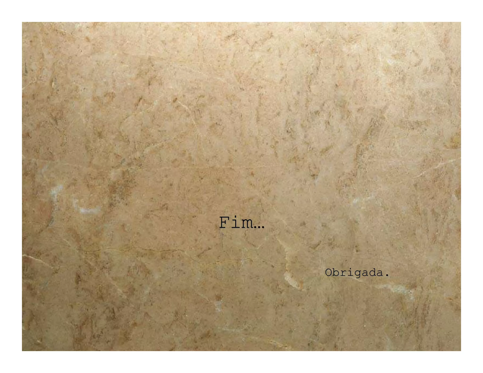 Fim…

       Obrigada.
 