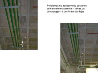 Problemas no acabamento dos tetos com concreto aparente – falhas da concretagem e desforma das lajes 