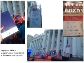 Logomarca Placa
programação, Torre lateral
e Banners fundo de palco
 