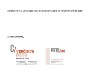 Agradecemos a Compagás e sua equipe pelo Apoio no Natal de Curitiba 2016.
Atenciosamente,
 