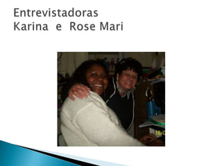EntrevistadorasKarina  e  Rose Mari
