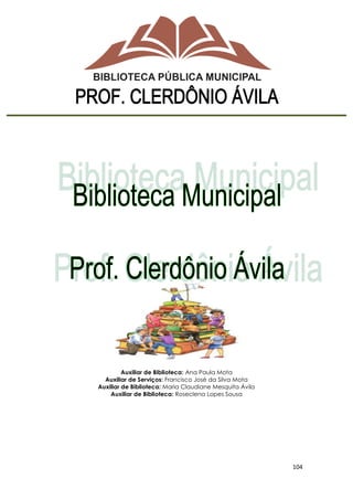 104
Auxiliar de Biblioteca: Ana Paula Mota
Auxiliar de Serviços: Francisco José da Silva Mota
Auxiliar de Biblioteca: Maria Claudiane Mesquita Ávila
Auxiliar de Biblioteca: Roseclena Lopes Sousa
 