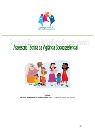 28
Equipe:
Técnico da Vigilância Socioassistencial: Claudenir Marques dos Santos
 