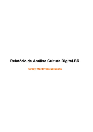 Relatório de Análise Cultura Digital.BR
         Faracy WordPress Solutions
 