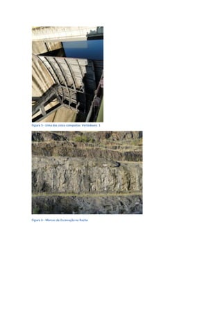 Figura 5 - Uma das cinco comportas Vertedouro 1
Figura 6 - Marcas da Escavaçãona Rocha
 