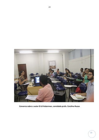 23
23
Conversa sobre o autor Di di Huberman, convidada profa. Carolina Ruoso
 