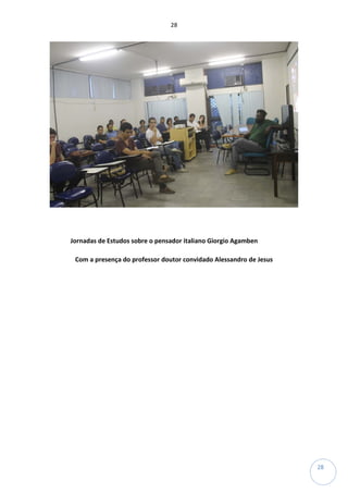 28
28
Jornadas de Estudos sobre o pensador italiano Giorgio Agamben
Com a presença do professor doutor convidado Alessandro de Jesus
 