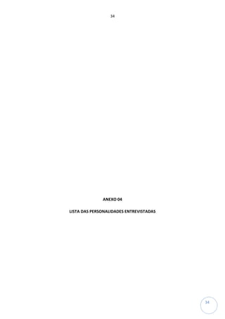 34
34
ANEXO 04
LISTA DAS PERSONALIDADES ENTREVISTADAS
 