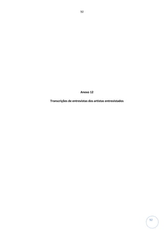 92
92
Anexo 12
Transcrições de entrevistas dos artistas entrevistados
 