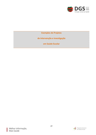 27
Exemplos de Projetos
de intervenção e investigação
em Saúde Escolar
 