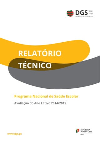 Programa Nacional de Saúde Escolar
Avaliação do Ano Letivo 2014/2015
RELATÓRIO
TÉCNICO
 