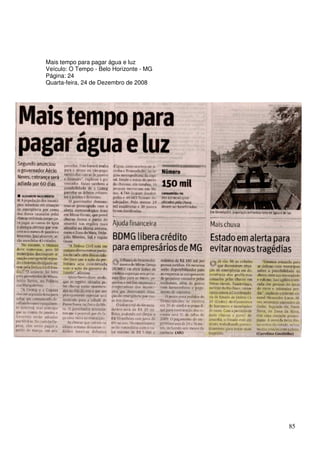 Mais tempo para pagar água e luz
Veículo: O Tempo - Belo Horizonte - MG
Página: 24
Quarta-feira, 24 de Dezembro de 2008




                                         85
 
