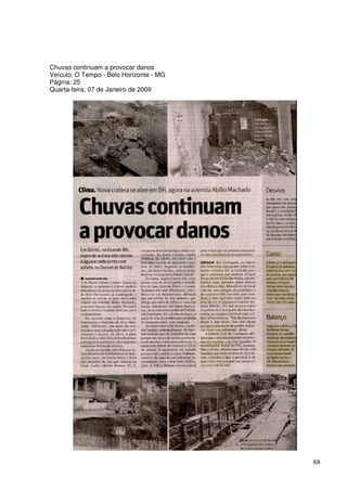 Chuvas continuam a provocar danos
Veículo: O Tempo - Belo Horizonte - MG
Página: 25
Quarta-feira, 07 de Janeiro de 2009




                                         88
 