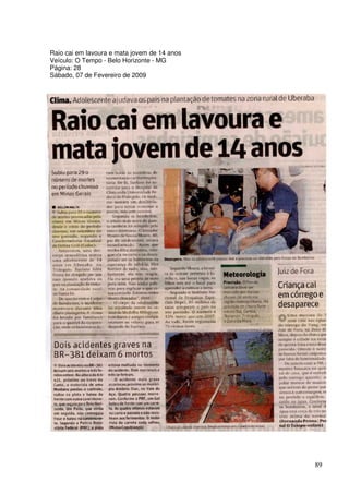 Raio cai em lavoura e mata jovem de 14 anos
Veículo: O Tempo - Belo Horizonte - MG
Página: 28
Sábado, 07 de Fevereiro de 2009




                                              89
 