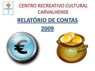 CENTRO RECREATIVO CULTURAL CARVALHENSE RELATÓRIO DE CONTAS 2009 
