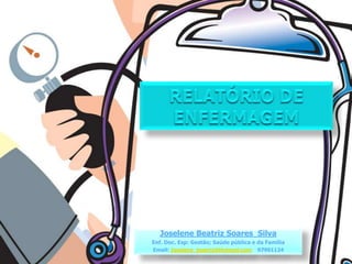 Joselene Beatriz Soares Silva
Enf. Doc. Esp: Gestão; Saúde pública e da Família
Email: Joselene_beatriz@Hotmail.com 97901124

 