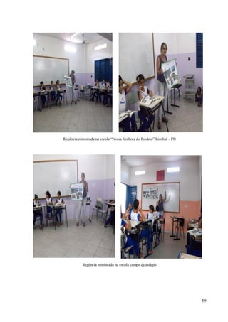 59
Regência ministrada na escola “Nossa Senhora do Rosário” Pombal – PB
Regência ministrada na escola campo de estágio
 