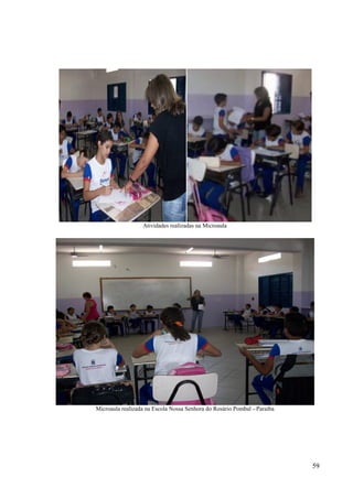 59
Atividades realizadas na Microaula
Microaula realizada na Escola Nossa Senhora do Rosário Pombal - Paraíba
 