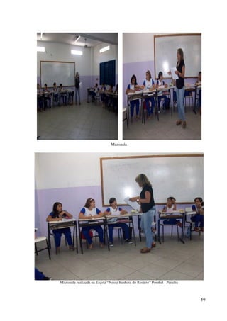 59
Microaula
Microaula realizada na Escola “Nossa Senhora do Rosário” Pombal - Paraíba
 