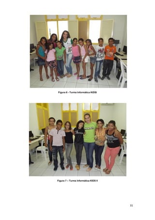 31
Figura 6 - Turma Informática KIDSI
Figura 7 – Turma Informática KIDS II
 
