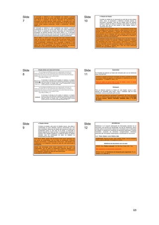69
Slide
7
A educação a distância é uma modalidade que atende a grandes
contingentes de alunos de forma mais efetiva que outras modalidades,
sem reduzir a qualidade dos serviços oferecidos em decorrência da
ampliação da clientela atendida. Nesse sentido, “a educação será mais
complexa porque cada vez sai mais do espaço físico da sala de aula para
ocupar muitos espaços presenciais, virtuais e profissionais” (MORAN,
2006, p.1).
A educação a distância é uma modalidade que atende a grandes
contingentes de alunos de forma mais efetiva que outras modalidades,
sem reduzir a qualidade dos serviços oferecidos em decorrência da
ampliação da clientela atendida. Para Moran (2006, p.1), “a educação
será mais complexa porque cada vez sai mais do espaço físico da sala de
aula para ocupar muitos espaços presenciais, virtuais e profissionais”.
Moran (2006, p.1) afirma que “a educação será mais complexa porque
cada vez sai mais do espaço físico da sala de aula para ocupar muitos
espaços presenciais, virtuais e profissionais”. Dessa forma, considerando
essa complexidade, ressaltamos que a educação a distância é uma
modalidade que atende a grandes contingentes de alunos de forma mais
efetiva que outras modalidades, sem reduzir a qualidade dos serviços
oferecidos em decorrência da ampliação da clientela atendida.
Slide
8
Citação direta com mais de 03 linhas:
As tecnologias possibilitam uma nova organização curricular na
escola, que apesar de ser uma instituição mais tradicional que inovadora,
proporciona que alunos conversem e pesquisem com outros alunos da mesma
cidade, país ou do exterior, no seu próprio ritmo.
Para Moran (2006, p.1),
As tecnologias na educação do futuro também se multiplicam e se integram;
tornam-se mais e mais audiovisuais, instantâneas e abrangentes. Caminhamos
para formas fáceis de vermo-nos, ouvirmo-nos, falarmo-nos, escrevermo-nos a
qualquer momento, de qualquer lugar, a custos progressivamente menores
(embora altos para a maior parte da população).
Recuo de 4 cm
Fonte 10 ou 11
As tecnologias possibilitam uma nova organização curricular na
escola, que apesar de ser uma instituição mais tradicional que inovadora,
proporciona que alunos conversem e pesquisem com outros alunos da mesma
cidade, país ou do exterior, no seu próprio ritmo.
Para Moran (2006, p.1),
As tecnologias na educação do futuro também se multiplicam e se integram;
tornam-se mais e mais audiovisuais, instantâneas e abrangentes. Caminhamos
para formas fáceis de vermo-nos, ouvirmo-nos, falarmo-nos, escrevermo-nos a
qualquer momento, de qualquer lugar, a custos progressivamente menores
(embora altos para a maior parte da população) (MORAN, 2006, p.1).
Justificado
Slide
9
Citação Indireta
Consiste na redação, pelo autor do trabalho (aluno), das idéias e
contribuições do autor (filósofos, teóricos) mencionado em uma
obra consultada. Nesse tipo de citação não importa se a idéia a ser
apresentada possui ou não mais de 03 linhas, a construção é
sempre seguindo-se o estilo do texto. A indicação da(s) página(s) é
opcional. Num trabalho acadêmico, é preferível utilizar as citações
indiretas, pois há contribuição do autor do trabalho no
entendimento do texto citado.
Para Moran (2006), apesar das tecnologias ainda serem aplicadas com
um verniz de modernidade, com as quais os professores continuam
fazendo o de sempre – o professor fala e aluno ouve – elas tendem a se
multiplicarem e se integrarem, tornando-se cada dia mais audiovisuais e
abrangentes.
Apesar das tecnologias ainda serem aplicadas com um verniz de
modernidade, com as quais os professores continuam fazendo o de
sempre – o professor fala e aluno ouve – elas tendem a se multiplicarem
e se integrarem, tornando-se cada dia mais audiovisuais
e abrangentes (MORAN, 2006).
Slide
10
Citação de Citação
Consiste na citação de um documento ao qual não se teve acesso
direto. Deve- se apresentar a referência completa apenas do
documento consultado. Este tipo de citação pode ser utilizado
quando a citação for direta ou indireta e para indicar a autoria de
um autor que não se teve acesso à obra original, usa-se a
expressão latina apud.
Segundo Vargas (2001 apud MORAN, 2005, p.1) “as possibilidades trazidas pelas
novas tecnologias tornou mais fácil e atraente o antigo processo de ensinar e de
aprender a distância, despertando o interesse das organizações para outras
formas de treinar e desenvolver os empregados. Entre as tecnologias de ponta, a
videoconferência tem se destacado como uma poderosa mídia para executar
treinamentos a distância, principalmente pela sua capacidade de reproduzir a
interação face a face dos cursos presenciais”.
“As possibilidades trazidas pelas novas tecnologias tornou mais fácil e atraente o
antigo processo de ensinar e de aprender a distância, despertando o interesse
das organizações para outras formas de treinar e desenvolver os empregados.
Entre as tecnologias de ponta, a videoconferência tem se destacado como uma
poderosa mídia para executar treinamentos a distância, principalmente pela sua
capacidade de reproduzir a interação face a face dos cursos presenciais”
(VARGAS, 2001 apud MORAN, 2005, p.1).
Slide
11
Supressões
As omissões de palavras ou frases são indicadas pelo uso de reticências
entre COLCHETES.
"Gerente é o preposto permanente encarregado de exercer a atividade econômica
da empresa, dirigindo os negócios e os empregados ou trabalhadores sem vínculo
empregatício [ ... ]" (FABRETTI, 2004, p. 74).
Pode ser usado em quase todos os tipo de citação, exceto na citação
indireta porque ela é feita com suas palavras
Destaques
Para se destacar palavras ou frases em uma citação, usa-se o grifo,
seguido da expressão grifo nosso. Caso o destaque seja do autor
consultado, usa-se a expressão grifo do autor.
"Será essa psicologia dos psicólogos? Certamente, não. Essa psicologia,
usada no cotidiano pelas pessoas em geral, é denominada de psicologia
do senso comum." (BOCK; FURTADO; TEIXEIRA, 2008, p. 15, grifo
do autor).
Slide
12
REFERÊNCIAS
Referência é um conjunto padronizado de informações retiradas de um
documento, que permite sua identificação. Na lista de referências, devem
constar todos os documentos citados e/ou consultados para a elaboração
do trabalho. A referência é constituída de elementos essenciais e, quando
necessário, acrescida de elementos complementares. Elementos
essenciais são informações indispensáveis à identificação do documento:
Autor. Título. Edição. Local: Editora, data.
Referência de documento com um autor
SOBRENOME, Prenome do Autor. Título: subtítulo. Edição. Local de publicação:
Editora, data de publicação. Nº de páginas ou volume.
FREIRE, Paulo. Política e educação. 5 ed. São Paulo: Cortez, 2001. 119 p.
Não separamos os sobrenomes compostos.
BRAGA FILHO, W. Fenômenos de transporte para engenharia. Rio de
Janeiro: LTC, 2006.481 p
 