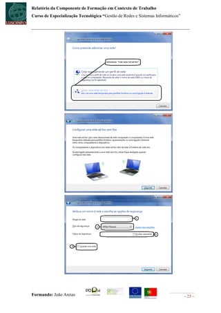 Relatório da Componente de Formação em Contexto de Trabalho
Curso de Especialização Tecnológica “Gestão de Redes e Sistemas Informáticos”




Formando: João Areias                                                           - 25 -
 