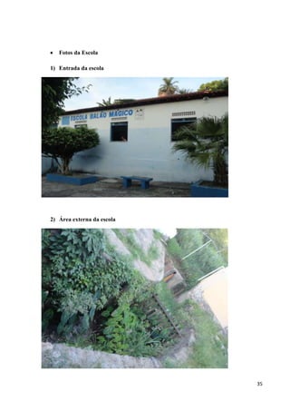 Fotos da Escola
1) Entrada da escola

2) Área externa da escola

35

 