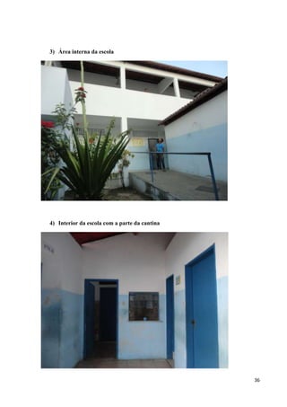 3) Área interna da escola

4) Interior da escola com a parte da cantina

36

 