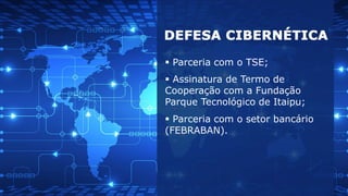  Parceria com o setor bancário
(FEBRABAN).
 Parceria com o TSE;
 Assinatura de Termo de
Cooperação com a Fundação
Parque Tecnológico de Itaipu;
 