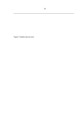 38




Figura 7 módulo tipo de curso
 