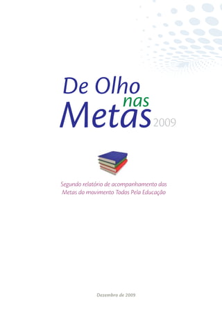 Segundo relatório de acompanhamento das
Metas do movimento Todos Pela Educação




             Dezembro de 2009
                                          1
 