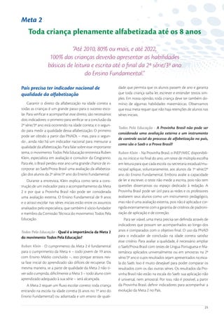 Meta 2
    Toda criança plenamente alfabetizada até os 8 anos

                            “Até 2010, 80% ou mais, e até 2022,
                   100% das crianças deverão apresentar as habilidades
                  básicas de leitura e escrita até o ﬁnal da 2ª série/3º ano
                                  do Ensino Fundamental.”

País precisa ter indicador nacional de                           dade que permita que os alunos passem de ano e garanta
qualidade da alfabetização                                       que toda criança saiba ler, escrever e entender textos sim-
                                                                 ples. Em nossa opinião, toda criança deve ter também do-
     Garantir o direito da alfabetização na idade correta a      mínio de algumas habilidades matemáticas. Observamos
todas as crianças é um grande passo para o sucesso esco-         que essa meta requer que não haja retenções de alunos nas
lar. Para veriﬁcar e acompanhar esse direito, são necessários    séries iniciais.
dois indicadores: o primeiro para veriﬁcar se a conclusão da
2ª série/3º ano está ocorrendo na idade correta; e o segun-
                                                                 Todos Pela Educação - A Provinha Brasil não pode ser
do para medir a qualidade dessa alfabetização. O primeiro
                                                                 considerada uma avaliação externa e um instrumento
pode ser obtido a partir das PNADs – mas, para o segun-
                                                                 de controle social do processo de alfabetização no país,
do , ainda não há um indicador nacional para mensurar a
                                                                 como são o Saeb e a Prova Brasil?
qualidade da alfabetização. Para falar sobre esse importante
tema, o movimento Todos Pela Educação entrevista Ruben           Ruben Klein - Na Provinha Brasil, o INEP/MEC disponibili-
Klein, especialista em avaliação e consultor da Cesgranrio.      za, no início e no ﬁnal do ano, um teste de múltipla escolha
Para ele, o Brasil perdeu este ano uma grande chance de in-      em leitura para que cada escola ou secretaria estadual/mu-
corporar ao Saeb/Prova Brasil uma avaliação da alfabetiza-       nicipal aplique, voluntariamente, aos alunos da 1ª série/2º
ção dos alunos da 2ª série/3º ano do Ensino Fundamental.         ano do Ensino Fundamental. Embora avalie a capacidade
    Durante a entrevista, Klein explica como seria a cons-       de ler e escrever, o teste não mede a escrita, pois não tem
trução de um indicador para o acompanhamento da Meta             questões dissertativas ou espaço dedicado à redação. A
2 e por que a Provinha Brasil não pode ser considerada           Provinha Brasil pode ser útil para as redes e os professores
uma avaliação externa. O Ensino Fundamental de 9 anos            avaliarem seus alunos como um instrumento pedagógico,
e o atraso escolar nas séries iniciais estão entre os assuntos   mas não é uma avaliação externa, pois não é aplicada e cor-
analisados pelo especialista, que também é sócio-fundador        rigida externamente com a garantia de critérios de padroni-
e membro da Comissão Técnica do movimento Todos Pela             zação de aplicação e de correção.
Educação.                                                            Para ser viável, uma meta precisa ser deﬁnida através de
                                                                 indicadores que possam ser acompanhados ao longo dos
Todos Pela Educação - Qual é a importância da Meta 2             anos e comparados com o objetivo ﬁnal. O uso da PNAD
do movimento Todos Pela Educação?                                para o indicador de conclusão na idade correta satisfaz
                                                                 esse critério. Para avaliar a qualidade, é necessário ampliar
Ruben Klein - O cumprimento da Meta 2 é fundamental              o Saeb/Prova Brasil com testes de Língua Portuguesa e Ma-
para o cumprimento da Meta 4 – todo jovem de 19 anos             temática aplicados universalmente ou em amostras na 2ª
com Ensino Médio concluído –, isso porque atrasos nes-           série/3º ano e cujos resultados sejam apresentados na esca-
sa fase inicial do aprendizado são difíceis de recuperar. Da     la do Saeb. Isso é muito desejável para poder comparar os
mesma maneira, se a parte de qualidade da Meta 2 não ti-         resultados com os das outras séries. Os resultados da Pro-
ver sido cumprida, diﬁcilmente a Meta 3 – todo aluno com         vinha Brasil não estão na escala do Saeb: sua aplicação não
aprendizado adequado à sua série – será alcançada.               é universal, nem amostral. Por isso, não é possível, a partir
   A Meta 2 requer um ﬂuxo escolar correto: toda criança         da Provinha Brasil, deﬁnir indicadores para acompanhar a
entrando na escola na idade correta (6 anos no 1º ano do         evolução da Meta 2 no País.
Ensino Fundamental) ou adiantada e um ensino de quali-

                                                                                                                           21
 