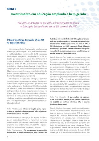 Meta 5
         Investimento em Educação ampliado e bem gerido

                         “Até 2010, mantendo-se até 2022, o investimento público e
                           m Educação Básica deverá ser de 5% ou mais do PIB.”


                                                              Meta 5 do movimento Todos Pela Educação, seria neces-
O Brasil está longe de investir 5% do PIB
                                                              sário um crescimento de 0,33 ponto percentual no inves-
na Educação Básica                                            timento direto da Educação Básica nos anos de 2007 a
                                                              2010. Entretanto, em 2007 o aumento foi de 0,2 ponto
    O movimento Todos Pela Educação propõe em sua             percentual, o que torna a meta ainda mais desaﬁado-
Meta 5 que o Brasil chegue a 2010 investindo diretamen-       ra. Avaliando esse contexto, o senhor acredita ainda ser
te na Educação Básica no mínimo 5% do PIB, e que esses        possível alcançar a Meta 5 em 2010?
recursos sejam bem geridos. Atualmente não há um in-          Ricardo Martins - Tem havido um comportamento mais
dicador que possa avaliar a gestão desse dinheiro, mas é      ou menos estável entre as unidades federadas nos gastos
possível acompanhar a evolução do investimento como           diretos com manutenção e desenvolvimento do ensino.
proporção do PIB. Em 2007, o investimento público dire-       A União tem tido um papel muito confortável em relação
to do País na Educação Básica chegou a 3,9% do PIB; em        aos gastos diretos em Educação, sem muita variação. O es-
comparação com o ano anterior, houve um aumento de            forço e o crescimento maiores têm se veriﬁcado nos esta-
0,2 pontos percentuais. Entretanto, na avaliação de Ricardo   dos e municípios, apesar de ainda bastante modestos. As-
Martins, consultor legislativo da Câmara dos Deputados, o     sim, a expectativa de crescimento não é muito grande, até
Brasil ainda está longe de cumprir a meta.                    porque a evolução tem ocorrido de forma proporcional ao
    Em entrevista ao Todos Pela Educação, o consultor         crescimento do PIB, e nós ainda não sabemos como isso se
também analisa o impacto da crise sobre o ﬁnanciamen-         dará em 2009, por conta da retração econômica. Por exem-
to educacional e a promulgação da EC que prevê que se         plo, a previsão do Fundeb atualizada entre janeiro e agosto
exclua gradativamente do cálculo da DRU (Desvinculação        foi de R$ 8 bilhões a menos, e isso deve impactar ainda mais
das Receitas da União) os recursos da Educação e se amplie    o atingimento da meta. Não tenho a menor dúvida de que
a obrigatoriedade do ensino para crianças e jovens de 4 a     ainda estamos longe de atingir a Meta 5 em 2010.
17 anos. Além disso, Ricardo Martins, que é sócio-fundador
e membro da comissão técnica do movimento, defende a
                                                              Todos Pela Educação - O que mudará no orçamen-
criação de uma lei de responsabilidade educacional, e ex-
                                                              to de 2010 com a aprovação da Emenda Constitucio-
plica a sua importância para a efetivação do regime de co-
                                                              nal 59/2009, que exclui do cálculo da DRU os recursos
laboração no Brasil.
                                                              destinados à Educação?

Todos Pela Educação - Na sua avaliação, qual o impac-         Ricardo Martins - Isso poderá signiﬁcar um saldo positi-
to da crise econômica do ano passado sobre o ﬁnancia-         vo, mas não necessariamente. Não tenho o cálculo exato
mento da Educação em 2009?                                    para este ano, mas no orçamento de 2010 será algo em
                                                              torno de R$ 7,9 bilhões. Esses recursos serão aplicados
Ricardo Martins - A participação dos recursos da Educa-       necessariamente em Educação, mas é importante ressal-
ção em proporção ao PIB deve se manter mais ou menos          tar que não estão vinculados à Educação Básica. Hoje, no
estável. Acredito que não deve haver redução, porque os       orçamento do MEC já existem despesas que estão com
programas estão sendo mantidos em 2009. Mas a expecta-        fontes de ﬁnanciamento de outras rubricas do Tesou-
tiva de um aumento maior não deve se conﬁrmar.                ro, por exemplo, a fonte “100” de recursos ordinários. No
Todos Pela Educação - No ano passado, o economista            orçamento de 2010 já está previsto algo da ordem de R$7
Ricardo Paes de Barros aﬁrmou que, para o alcance da          bilhões, que virão dessas fontes. Esperemos que não, mas

34   • De Olho nas Metas • 2009
 