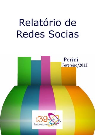 Relatório de
Redes Socias

         Perini
        Fevereiro/2013
 