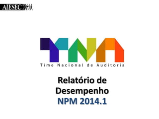 Relatório de
Desempenho
NPM 2014.1

 