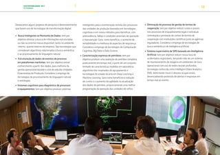 SUSTENTABILIDADE 2017
PETROBRAS 18
Destacamos alguns projetos de pesquisa e desenvolvimento
que fazem uso de tecnologias de transformação digital:
• Busca Inteligente na Montanha de Dados: tem por 		
objetivo otimizar a busca de informações estruturadas 		
ou não na enorme massa disponível, tanto no ambiente
interno, quanto externo da empresa. São tecnologias que
consideram algoritmos relacionados à busca semântica,
e ao processamento de linguagem natural.
• Estruturação de dados de eventos de processo
em plataformas marítimas: tem por objetivo extrair 		
conhecimento a partir dos dados, para melhoria da
gestão operacional durante o ciclo de vida das Unidades
Estacionárias de Produção. Considera o emprego de
tecnologias de processamento de linguagem natural
e ontologias.
• Sistemas cognitivos para diagnóstico de processos
e equipamentos: tem por objetivo produzir sistemas
inteligentes para a monitoração remota dos processos
das unidades de produção baseados em tecnologias
cognitivas e em novos métodos para identificar, com
antecedência, falhas e condições anormais de operação
e manutenção. Gera, como benefício, o aumento de
rentabilidade e a melhoria de aspectos de segurança.
Considera o emprego de tecnologias de Computação
Cognitiva, Big Data e Data Science.
• Caracterização expressa de petróleos: tem por
objetivo produzir uma avaliação de petróleo completa,
praticamente em tempo real, a partir de um conjunto
limitado de características medidas em laboratório,
algoritmos bio-inspirados de agrupamento e
tecnologias do estado da arte em Deep Learning e
Machine Learning. Gera como benefícios a redução
de custos e o aumento da agilidade na atualização
dos dados de petróleo, proporcionando uma melhor
programação da operação das unidades de refino.
• Otimização do processo de gestão de termos de
cooperação: tem por objetivo reduzir custos e prazos
nos processos de enquadramento legal e contratual,
contratação e prestação de contas de termos de
cooperação com instituições científicas junto às agências
reguladoras. Considera o emprego de tecnologias de
busca semântica e de inteligência artificial.
• Sistema supervisório de SMS baseado em Inteligência
Artificial: tem por objetivo reduzir nossa taxa de
acidentados registráveis, lançando mão de um sistema
de monitoramento de imagens em ambientes de risco
operacional com uso de redes neurais profundas,
tecnologia conhecida como Intelligent Video Analytics
(IVA), detectando riscos e desvios ocupacionais,
desencadeando protocolo de alertas e respostas em
tempo real ao evento.
TRANSIÇÃO PARA UMA
ECONOMIA DE
BAIXO CARBONO
TRANSFORMAÇÃO
DIGITAL
PESSOAS MEIO
AMBIENTE
SOCIEDADE E
RELACIONAMENTO
 