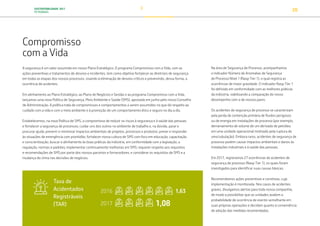 SUSTENTABILIDADE 2017
PETROBRAS 20
Compromisso
com a Vida
A segurança é um valor assumido em nosso Plano Estratégico. O programa Compromisso com a Vida, com as
ações preventivas e tratamentos de desvios e incidentes, tem como objetivo fortalecer as diretrizes de segurança
em todas as etapas dos nossos processos, visando à eliminação de desvios críticos e prevenindo, dessa forma, a
ocorrência de acidentes.
Em alinhamento ao Plano Estratégico, ao Plano de Negócios e Gestão e ao programa Compromisso com a Vida,
lançamos uma nova Política de Segurança, Meio Ambiente e Saúde (SMS), aprovada em junho pelo nosso Conselho
de Administração. A política trata de compromissos e comportamentos a serem assumidos no que diz respeito ao
cuidado com a vida e com o meio ambiente e à promoção de um comportamento ético e seguro no dia a dia.
Estabelecemos, na nova Política de SMS, o compromisso de reduzir os riscos à segurança e à saúde das pessoas
e fortalecer a segurança de processos; cuidar uns dos outros no ambiente de trabalho e, na dúvida, parar e
procurar ajuda; prevenir e minimizar impactos ambientais de projetos, processos e produtos; prever e responder
às situações de emergência com prontidão; fortalecer nossa cultura de SMS com foco em educação, capacitação
e conscientização; buscar o alinhamento às boas práticas da indústria, em conformidade com a legislação, a
regulação, normas e padrões; implementar continuamente melhorias em SMS; requerer respeito aos requisitos
e recomendações de SMS por parte dos nossos parceiros e fornecedores; e considerar os requisitos de SMS e a
mudança do clima nas decisões de negócios.
Na área de Segurança de Processo, acompanhamos
o indicador Número de Anomalias de Segurança
de Processo Nível 1 (Nasp Tier 1), o qual registra as
ocorrências de maior gravidade. O indicador Nasp Tier 1
foi definido em conformidade com as melhores práticas
da indústria, viabilizando a comparação do nosso
desempenho com o de nossos pares.
Os acidentes de segurança de processo se caracterizam
pela perda de contenção primária de fluidos perigosos
ou de energia em instalações de processo (por exemplo,
derramamento de volume de um derivado de petróleo
em uma unidade operacional motivado pela ruptura de
uma tubulação). Embora raros, acidentes de segurança de
processo podem causar impactos ambientais e danos às
instalações industriais e à saúde das pessoas.
Em 2017, registramos 27 ocorrências de acidentes de
segurança de processo (Nasp Tier 1), os quais foram
investigados para identificar suas causas básicas.
Recomendamos ações preventivas e corretivas, cuja
implementação é monitorada. Nos casos de acidentes
graves, divulgamos alertas para toda nossa companhia,
de modo a possibilitar que as unidades avaliem a
probabilidade de ocorrência de evento semelhante em
suas próprias operações e decidam quanto à conveniência
de adoção das medidas recomendadas.
Taxa de
Acidentados
Registráveis
(TAR)
2016
2017
1,63
1,08
TRANSIÇÃO PARA UMA
ECONOMIA DE
BAIXO CARBONO
TRANSFORMAÇÃO
DIGITAL
PESSOAS MEIO
AMBIENTE
SOCIEDADE E
RELACIONAMENTO
 