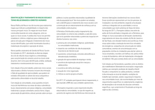 SUSTENTABILIDADE 2017
PETROBRAS 41
IDENTIFICAÇÃO E TRATAMENTO DE RISCOS SOCIAIS E
TEMAS RELACIONADOS A DIREITOS HUMANOS
Nossa Política de Riscos nos dá insumos para realizarmos
mapas que indicam a probabilidade e o impacto dos
nossos principais riscos. Os mapas de riscos foram
construídos levando em conta categorias, entre as
quais os riscos sociais. A análise dos riscos nos permite
estabelecer critérios e objetivos para a elaboração de
planos de ação para mitigação e tratamento dos riscos
sociais identificados, que serão monitorados durante a
implantação de projetos e operação de ativos.
Nosso padrão corporativo de Gestão de Riscos Sociais
foi revisado em 2017, abordando as diversas etapas
do ciclo de vida de nosso negócio e a metodologia
para caracterização do contexto social nos locais onde
atuamos, bem como para identificação, análise, avaliação,
tratamento e monitoramento de riscos sociais.
Com relação à força de trabalho, potenciais riscos sociais
relacionados a direitos humanos incluem discriminação
e falta de igualdade de oportunidades, que podem ser
evitados reforçando os valores da nossa companhia e
valorizando a diversidade no local de trabalho.
Com relação às comunidades, essas questões incluem
riscos de interferências nos meios de vida e subsistência
locais, relacionamento com povos indígenas, comunidades
tradicionais e grupos vulneráveis, acesso à terra, à água,
preservação do patrimônio cultural, pressão sobre serviços
terceiros (derivações clandestinas) nos nossos dutos.
Essas ocorrências representam um risco às pessoas, às
instalações e ao meio ambiente, exigindo uma atuação
contínua e integrada com as autoridades e com as
comunidades que vivem próximas às faixas de dutos.
Ao longo de 2017, a Transpetro adotou uma série de
ações de forma alinhada e integrada com a Petrobras, para
mitigar os riscos associados às derivações clandestinas,
especialmente em áreas dos estados do Rio de Janeiro e
de São Paulo, com elevado histórico de ocorrências. Entre
essas ações estão a realização de exercícios simulados
de emergência, campanhas de comunicação em rádios
comunitárias, eventos de conscientização com as
populações vizinhas às instalações para alertar sobre os
riscos envolvidos, reuniões com defesa civil, polícia militar
e corpo de bombeiros, além da implantação e divulgação
do telefone 168, para contato direto com as comunidades.
Com relação aos fornecedores, questões como os direitos
dos trabalhadores (liberdade de associação e negociação
coletiva, por exemplo), proibição de trabalho infantil
forçado e compulsório na cadeia produtiva, combate
à discriminação no local de trabalho, condições de
trabalho (por exemplo, saúde e segurança) e impactos
nas comunidades locais, são recomendadas por meio de
requerimentos específicos no cadastramento, exigências
de declarações e da inclusão de cláusulas contratais
específicas, cujo cumprimento é fiscalizado ao longo da
vigência dos contratos.
públicos e outras questões relacionadas à qualidade de
vida da população local. Tais riscos podem ser evitados
com a identificação e o tratamento dos riscos sociais e com
a construção de um relacionamento de confiança com as
comunidades onde atuamos.
A Petrobras Distribuidora realiza mapeamento das
comunidades no entorno das unidades a cada dois anos,
que inclui questões relacionadas a potenciais impactos em
direitos humanos, tais como:
• presença de comunidades indígenas, quilombolas
ou comunidades tradicionais.
• impactos nas condições de vida da população
(transtorno do trânsito local).
• vazamento, contaminação, emissões atmosféricas e
desvalorização imobiliária.
• geração de oportunidade de emprego e renda.
• ocorrência de exploração sexual de crianças e
adolescentes.
• ocorrência de tráfico de drogas
• atuação de crime organizado.
• milícias ou outros grupos armados.
Em 2017, 47 unidades participaram desse mapeamento, o
que equivale a 88% das suas unidades operacionais.
A Transpetro responde a outro importante desafio
relacionado às comunidades, no que diz respeito ao
aumento de registros de interferências intencionais de
TRANSIÇÃO PARA UMA
ECONOMIA DE
BAIXO CARBONO
TRANSFORMAÇÃO
DIGITAL
PESSOAS MEIO
AMBIENTE
SOCIEDADE E
RELACIONAMENTO
 
