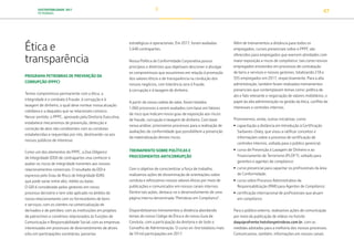SUSTENTABILIDADE 2017
PETROBRAS 47
Ética e
transparência
PROGRAMA PETROBRAS DE PREVENÇÃO DA
CORRUPÇÃO (PPPC)
Temos compromisso permanente com a ética, a
integridade e o combate à fraude, à corrupção e à
lavagem de dinheiro, o qual deve nortear nossa atuação
cotidiana e a daqueles que se relacionam conosco.
Nesse sentido, o PPPC, aprovado pela Diretoria Executiva,
estabelece mecanismos de prevenção, detecção e
correção de atos não condizentes com as condutas
estabelecidas e requeridas por nós, destinando-se aos
nossos públicos de interesse.
Como um dos elementos do PPPC, a Due Diligence
de Integridade (DDI) de contrapartes visa conhecer e
avaliar os riscos de integridade inerentes aos nossos
relacionamentos comerciais. O resultado da DDI é
expresso pelo Grau de Risco de Integridade (GRI),
que pode variar entre alto, médio ou baixo.
O GRI é considerado pelos gestores em nosso
processo decisório e tem sido aplicado no âmbito do
nosso relacionamento com os fornecedores de bens
e serviços; com os clientes na comercialização de
derivados e de petróleo; com as instituições em projetos
de patrocínios e convênios relacionados às funções de
Comunicação e Responsabilidade Social; com as empresas
interessadas em processos de desinvestimento de ativos
e/ou em participações societárias, parcerias
estratégicas e operacionais. Em 2017, foram avaliadas
5.640 contrapartes.
Nossa Política de Conformidade Corporativa possui
princípios e diretrizes que objetivam descrever e divulgar
os compromissos que assumimos em relação à promoção
dos valores éticos e de transparência na condução dos
nossos negócios, com tolerância zero à fraude,
à corrupção e à lavagem de dinheiro.
A partir da nossa cadeia de valor, foram listados
1.060 processos a serem avaliados com base em fatores
de risco que indicam nosso grau de exposição aos riscos
de fraude, corrupção e lavagem de dinheiro. Com base
nessa análise, priorizamos processos para a realização de
avaliações de conformidade que possibilitem a prevenção
da materialização desses riscos.
TREINAMENTO SOBRE POLÍTICAS E
PROCEDIMENTOS ANTICORRUPÇÃO
Com o objetivo de conscientizar a força de trabalho,
realizamos ações de disseminação de orientações sobre
conduta e reforçamos nossos valores éticos por meio de
publicações e comunicados em nossos canais internos.
Dentre tais ações, destaca-se o desenvolvimento de uma
página interna denominada “Petrobras em Compliance”.
Disponibilizamos treinamentos a distância abordando
temas do nosso Código de Ética e do nosso Guia de
Conduta, com a participação da diretoria e de todo o
Conselho de Administração. O curso on-line totalizou mais
de 59 mil participações em 2017.
Além de treinamentos a distância para todos os
empregados, cursos presenciais sobre o PPPC são
oferecidos para empregados que exercem atividades com
maior exposição a riscos de compliance, tais como nossos
empregados envolvidos em processos de contratação
de bens e serviços e nossos gestores, totalizando 218 e
335 empregados em 2017, respectivamente. Para a alta
administração, também foram realizados treinamentos
presenciais que contemplaram temas como: política de
ato e fato relevante e negociação de valores mobiliários, o
papel da alta administração na gestão da ética, conflito de
interesses e controles internos.
Promovemos, ainda, outras iniciativas, como:
• capacitação a distância em Introdução à Certificação
Sarbanes-Oxley, que visou a ratificar conceitos e
informações sobre o processo de certificação de
controles internos, voltada para o público gerencial;
• curso de Prevenção à Lavagem de Dinheiro e ao
Financiamento de Terrorismo (PLDFT), voltado para
gerentes e agentes de compliance;
• curso presencial para capacitar os profissionais da área
de Conformidade;
• curso sobre Processo Administrativo de
Responsabilização (PAR) para Agentes de Compliance;
• certificação internacional de profissionais que atuam
em compliance.
Para o público externo, realizamos ações de comunicação
por meio da publicação de vídeos no hotsite
daquiprafrente.hotsitespetrobras.com.br, com as
medidas adotadas para a melhoria dos nossos processos.
Comunicamos, também, informações em nossos canais
TRANSIÇÃO PARA UMA
ECONOMIA DE
BAIXO CARBONO
TRANSFORMAÇÃO
DIGITAL
PESSOAS MEIO
AMBIENTE
SOCIEDADE E
RELACIONAMENTO
 