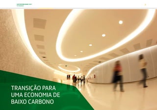 SUSTENTABILIDADE 2017
PETROBRAS 7
TRANSIÇÃO PARA
UMA ECONOMIA DE
BAIXO CARBONO
TRANSIÇÃO PARA UMA
ECONOMIA DE
BAIXO CARBONO
TRANSFORMAÇÃO
DIGITAL
PESSOAS MEIO
AMBIENTE
SOCIEDADE E
RELACIONAMENTO
 