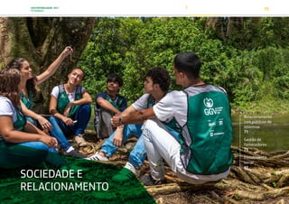 SUSTENTABILIDADE 2017
PETROBRAS 70
SOCIEDADE E
RELACIONAMENTO
Relacionamento
com públicos de
interesse
71
Gestão de
fornecedores
79
Investimento
social
82
TRANSIÇÃO PARA UMA
ECONOMIA DE
BAIXO CARBONO
TRANSFORMAÇÃO
DIGITAL
PESSOAS MEIO
AMBIENTE
SOCIEDADE E
RELACIONAMENTO
 