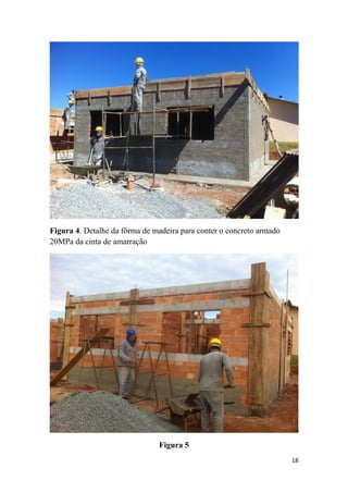 Figura 4. Detalhe da fôrma de madeira para conter o concreto armado
20MPa da cinta de amarração

Figura 5
18

 