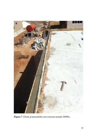 Figura 7. Fôrma já preenchida com concreto armado 20MPa.

20

 
