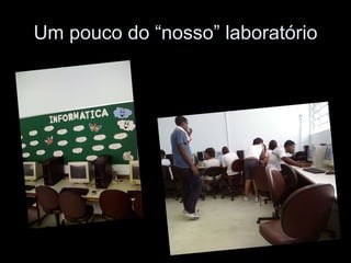 Um pouco do “nosso” laboratório