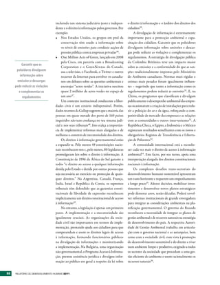 incluindo um sistema judiciário justo e indepen-       o direito à informação e o âmbito dos direitos dos
                                  dente e o direito à informação pelos governos. Por     cidadãos50.
                                  exemplo:                                                    A divulgação de informação é extremamente
                                  •	 Nos Estados Unidos, os grupos em prol da            importante para a protecção ambiental e capa-
                                       conservação têm usado a informação sobre          citação dos cidadãos. Garantir que os poluidores
                                       os níveis de emissões para conduzir acções de     divulguem informação sobre emissões e descar-
                                       pressão pública contra empresas privadas46.       gas pode reduzir as violações e complementar os
                                  •	 One Million Acts of Green, lançado em 2008          regulamentos. A estratégia de divulgação pública
                                       pela Cisco, em parceria com a Broadcasting        da Colúmbia Britânica teve um impacto maior
         Garantir que os
                                       Corporation e o GreenNexxus do Canadá,            sobre as emissões e a conformidade do que as san-
      poluidores divulguem             usa a televisão, o Facebook, o Twitter e outros   ções tradicionalmente impostas pelo Ministério
        informação sobre               recursos da Internet para envolver os canadia-    do Ambiente canadiano. Normas mais rígidas e
      emissões e descargas             nos em debates sobre as questões ambientais e     coimas mais pesadas foram igualmente influen-
     pode reduzir as violações         encorajar “actos verdes”. A iniciativa suscitou   tes – sugerindo que tanto a informação como os
       e complementar os               quase 2 milhões de actos verdes no espaço de      regulamentos podem reduzir as emissões51. E, na
          regulamentos                 um ano47.                                         China, os programas que classificam e divulgam
                                       Um contexto institucional conducente a liber-     publicamente o desempenho ambiental das empre-
                                  dades civis é um cenário indispensável. Porém,         sas ocasionaram a criação de instalações para redu-
                                  dados recentes da Gallup sugerem que a maioria das     zir a poluição do ar e da água, reforçando a com-
                                  pessoas em quase metade dos perto de 140 países        petitividade de mercado das empresas e as relações
                                  inquiridos não tem confiança no seu sistema judi-      com as comunidades e outros intervenientes52 . A
                                  cial e nos seus tribunais48. Isto realça a importân-   República Checa, o Egipto, a Indonésia e o México
                                  cia de implementar reformas mais alargadas e de        registaram resultados semelhantes com os novos e
                                  melhorar o contexto de executoriedade dos direitos.    obrigatórios Registos de Transferência e Liberta-
                                       Os direitos à informação governamental estão      ção de Poluentes53.
                                  a expandir-se. Pelo menos 49 constituições nacio-           A comunidade internacional está a reconhe-
                                  nais reconhecem-nos e, pelo menos, 80 legislaturas     cer cada vez mais o direito de acesso à informação
                                  promulgaram leis sobre o direito à informação. A       ambiental54. Este facto, por seu turno, apoia uma
                                  Constituição de 1996 da África do Sul garante a        interpretação alargada dos direitos constitucionais
                                  todos “o direito ao acesso a qualquer informação       nacionais à informação.
                                  detida pelo Estado e detida por outras pessoas que          Os complexos desafios trans-sectoriais do
                                  seja necessária ao exercício ou protecção de quais-    desenvolvimento humano sustentável apresentam
                                  quer direitos.” Na Argentina, Canadá, França,          um vasto horizonte e requerem um empenhamento
                                  Índia, Israel e República da Coreia, os supremos       a longo prazo55. Alterar decisões, mobilizar inves-
                                  tribunais têm defendido que as garantias consti-       timentos e desenvolver novos planos estratégicos
                                  tucionais de liberdade de expressão reconhecem         pode demorar anos, senão décadas. Poderá envol-
                                  implicitamente um direito constitucional de acesso     ver reformas institucionais de grande envergadura
                                  à informação49.                                        para integrar as considerações ambientais na pla-
                                       No entanto, a legislação é apenas um primeiro     nificação governamental. O governo do Ruanda
                                  passo. A implementação e a executoriedade são          reconheceu a necessidade de integrar os planos de
                                  igualmente cruciais. As organizações da socie-         gestão ambiental e de recursos naturais na estratégia
                                  dade civil são importantes em termos de imple-         de desenvolvimento do país. A respectiva Autori-
                                  mentação, prestando ajuda aos cidadãos para que        dade de Gestão Ambiental trabalha em articula-
                                  compreendam e usem os direitos legais de acesso        ção com o governo nacional e as autarquias, bem
                                  à informação, formando funcionários públicos           como com a sociedade civil, com vista à promoção
                                  na divulgação de informações e monitorizando           do desenvolvimento sustentável e do direito a viver
                                  a implementação. Na Bulgária, uma organização          num ambiente limpo e produtivo, exigindo a todos
                                  não-governamental, o Programa Acesso à Informa-        os sectores da sociedade que procedam a uma ges-
                                  ção, prestou assistência jurídica e divulgou infor-    tão eficiente do ambiente e usem racionalmente os
                                  mação ao público em geral a respeito da lei sobre      recursos naturais56.


92   RElatóRio Do DEsEnvolvimEnto Humano 2011
 