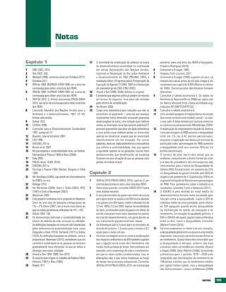Notas


Capítulo 1                                                    31   A prioridade da erradicação da pobreza na busca              posterior para uma lista dos RDH) e Georgiadis,
                                                                   do desenvolvimento sustentável foi reafirmada                Pineda e Rodríguez (2010).
1    ONU 2002, 2010.                                               em várias declarações das Nações Unidas,                6    Grossman e Krueger, 1995.
2    Sen 2003: 330.                                                incluindo a Declaração do Rio sobre Ambiente            7    Hughes, Kuhn e outros, 2011.
3    Weikard (1999), conforme citado em Scholtes (2011).           e Desenvolvimento de 1992 (PNUMA 1992), a               8    Grossman e Krueger (1995) sugerem um pico, na
4    Scholtes 2011.                                                resolução sobre o Programa para a Prossecução da             maioria dos casos, antes de um país chegar a um
5    RDH de 1990: 38 (PNUD-GRDH 1990; ver o verso de               Execução da Agenda 21 (ONU 1997) e a Declaração              rendimento per capita de 8.000 dólares (a valores
     contracapa para obter uma lista dos RDH).                     de Joanesburgo de 2002 (ONU 2002).                           de 1985). Outros estudos identificaram limiares
6    RDH de 1994: 19 (PNUD-GRDH 1994: ver o verso de          32   Anand e Sen (2000: 2038), ênfase no original.                diferentes.
     contracapa para obter uma lista dos RDH).                33   É evidente que algumas políticas podem ser neutras      9    Consultar a tabela estatística 6. Os dados do
7    RDH de 2010: 2; ênfase adicionada (PNUD-GRDH                  em termos de impactos, mas estas são omitidas                Rendimento Nacional Bruto (RNB) per capita são
     2010; ver verso de contracapa para obter uma lista            para efeitos de simplificação.                               do Banco Mundial (http://data.worldbank.org/
     dos RDH).                                                34   Ver Brown 2003.                                              indicator/NY.GNP.PCAP.PP.CD).
8    Comissão Mundial das Nações Unidas para o                35   Surge uma advertência para soluções que não se          10   Consultar a tabela estatística 6.
     Ambiente e o Desenvolvimento, 1987: 57–59;                    encontram no quadrante 1, uma vez que avanços           11   Uma variável exógena é independente do estado
     ênfase adicionada.                                            importantes numa dimensão provocam pequenas                  das outras variáveis num modelo causal – ou seja,
9    Solow 1972.                                                   deteriorações na outra. Uma solução que melhore              o seu valor é determinado por factores externos
10   USAEIA 2008.                                                  ambas as dimensões seria ligeiramente preferida? É           ao sistema causal examinado (Wooldridge, 2003).
11   Comissão para o Desenvolvimento Sustentável                   possível argumentar que deve ser dada preferência       12   A duplicação do esgotamento líquido da floresta
     1997, parágrafo 12.                                           a uma política que melhore ambas as dimensões                como percentagem do RNB aumenta a desigualdade
12   Baumol, Litan e Schramm 2007.                                 apenas se beneficiar grupos que se encontrem                 total em 2% (ou 0,42 pontos percentuais),
13   FAO 1996.                                                     objectivamente em má situação. Por outras                    enquanto a duplicação dos danos por emissão de
14   DAESNU 2011a.                                                 palavras, deve ser dada preferência a uma política           partículas como percentagem do RNB aumenta
15   Brown et al. 2001.                                            que reforce a sustentabilidade, mas que agrave               a desigualdade total nuns enormes 26% (ou 5,6
16   No que respeita à sustentabilidade forte, ver Barbier,        a equidade apenas se as gerações futuras mais                pontos percentuais).
     Markandya e Pearce (1990) e Ross (2009).                      desfavorecidas que beneficiarão da mudança              13   O número de anos decorridos desde que as
17   Daly 2005.                                                    ficassem em pior situação do que as pessoas mais             mulheres conquistaram o direito formal de votar
18   PNUD vários; OCDE 2010c.                                      pobres do mundo actual.                                      e a taxa de prevalência de contraceptivos são
19   DAESNU 2011a.                                                                                                              instrumentos para o Índice de Desigualdade de
20   Perrings e Pearce 1994; Barbier, Burgess e Folke                                                                           Género (IDG). Em particular, um aumento de 10%
     1994.                                                    Capítulo 2                                                        na desigualdade de género (medida pelo IDG) dá
21   Ver Nordhaus (2004), que prevê um abrandamento                                                                             origem a um aumento de 1,13 pontos (ou 150%) no
     de 0,86% ao ano.                                         1    RDH de 2010 (PNUD-GRDH, 2010, capítulo 2; ver                esgotamento líquido da floresta como percentagem
22   Babage 2010.                                                  contracapa posterior para uma lista dos RDH).                do RNB. Para pormenores sobre o método e os
23   Ver Weitzman (2009), Stern e Taylor (2007), IPCC         2    Sobre esta questão, consultar UNECE (2011) para              resultados, consultar Fuchs e Kehayova (2011).
     (1997) e Dietz e Neumayer (2007).                             uma análise recente.                                    14   O IDHAD é uma medida do nível médio do
24   Weitzman 2009.                                           3    O rácio de emissões de gases com efeito de estufa            desenvolvimento humano numa sociedade após
25   Este aspecto contrasta com a proposta do Relatório            per capita entre os países com IDH muito elevado             tida em conta a desigualdade. Capta o IDH do
     Stern de uma taxa de desconto a longo prazo de                e os países com IDH baixo, médio e elevado era de            indivíduo médio de uma sociedade, que é inferior
     1%—2% (Stern 2007), em si muito mais baixa do                 3,7 em 1990 e 3,3 em 2005. Apesar da estabilidade            ao IDH agregado quando existe desigualdade
     que as taxas geralmente utilizadas de 4%—5%.                  do rácio, as emissões totais de gases com efeito de          na distribuição da saúde, da educação e do
26   Solow 1993: 168.                                              estufa cresceram muito mais depressa nos países              rendimento. Em situação de igualdade perfeita, o
27   Os economistas definiram a sustentabilidade em                em vias de desenvolvimento, em parte devido ao               IDH e o IDHAD são iguais; quanto maior a diferença
     termos de padrões de vida, consumo ou utilidade.              seu crescimento populacional mais rápido.                    entre os dois, maior a desigualdade. Consultar
     As definições baseadas no consumo são favorecidas        4    As diferenças são 4,4 vezes para as emissões de              Alkire e Foster (2010).
     pelos defensores da sustentabilidade fraca, como              dióxido de carbono, 1,3 vezes para o metano e 2,1       15   Tal como analisámos no relatório do ano transacto,
     Dasgupta e Heal (1974), Hartwick (1977) e Solow               vezes para o óxido nitroso.                                  a desigualdade global entre os povos é uma medida
     (1974). As definições baseadas na utilidade, como a      5    As fortes correlações entre os níveis e as alterações        importante, mas a maior parte dos estudos limita-se
     proposta por Neumayer (2010), consideram que um               dos impactos ambientais e do IDH também sugerem              ao rendimento. Quase todos eles concordam que
     caminho é sustentável se as pessoas se tornarem               que a ligação entre estes dois fenómenos não                 a desigualdade é elevada, embora não haja
     gradualmente mais eficientes no que se refere a               mudou muito ao longo do tempo. Isto contrasta, por           consenso sobre as tendências recentes (Anand
     alcançar uma maior utilidade.                                 exemplo, com a esperança de vida e o rendimento,             e Segal, 2008). Sala-i-Martin (2006), fornecendo
28   Anand e Sen 1994, 2000; Sen 2010.                             em que os níveis estão correlacionados, mas as               estimativas para o período 1970—2000 pela
29   O conceito teve origem no trabalho de Adams (1965),           alterações não, o que indica mudanças ao longo               integração das distribuições de rendimento de
     Homans (1961) e Blau (1964).                                  do tempo nos processos subjacentes. Consultar                138 países, concluiu que os rendimentos médios
30   Rawls 1971.                                                   RDH de 2010 (PNUD-GRDH, 2010; ver contracapa                 per capita tinham subido, mas a desigualdade
                                                                                                                                não. Outros estudos – como o de Milanovic (2009)


                                                                                                                                                                        NOtAS         105
 